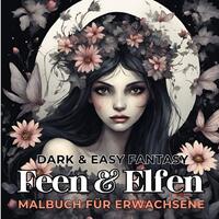 Feen und Elfen Malbuch für Erwachsene Dark &amp; Easy Fantasy Entspannung und Stressabbau Fantasie Ausmalbilder Waldfee für Frauen Teenager Jugendliche