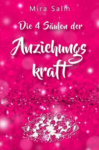 Anziehungskraft: DIE 4 SÄULEN DER ANZIEHUNGSKRAFT! So fliegen Ihnen die Herzen anderer Menschen zu - Das große Praxisbuch für Charisma und echte Anziehungskraft