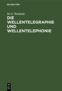 Die Wellentelegraphie und Wellentelephonie