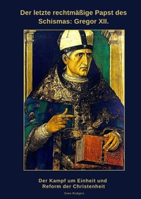 Der letzte rechtmäßige Papst des Schismas: Gregor XII.