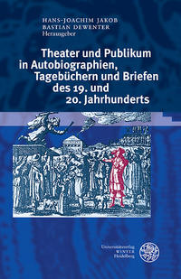 Theater und Publikum in Autobiographien, Tagebüchern und Briefen des 19. und 20. Jahrhunderts