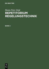 Hanns Peter Jörgl: Repetitorium Regelungstechnik / Hanns Peter Jörgl: Repetitorium Regelungstechnik. Band 2