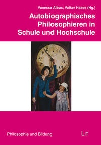 Autobiographisches Philosophieren in Schule und Hochschule