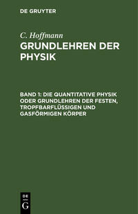 C. Hoffmann: Grundlehren der Physik / Die quantitative Physik oder Grundlehren der festen, tropfbarflüssigen und gasförmigen Körper