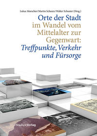 Orte der Stadt im Wandel vom Mittelalter zur Gegenwart: Treffpunkte, Verkehr und Fürsorge