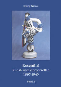 Rosenthal, Kunst- und Zierporzellan 1897-1945 / Rosenthal - Kunst und Zierporzellan 1897-1945. Band 2