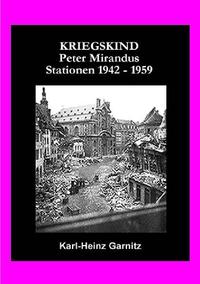 KRIEGSKIND Peter Mirandus / Stationen 1942 - 1959