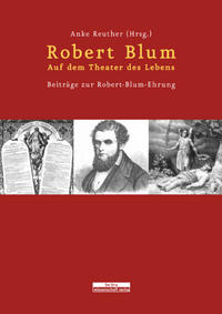 Robert Blum. Auf dem Theater des Lebens