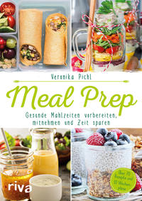 Meal Prep – Gesunde Mahlzeiten vorbereiten, mitnehmen und Zeit sparen