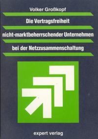 Die Vertragsfreiheit nicht-marktbeherrschender Unternehmen bei der Netzzusammenführung