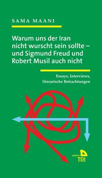 Warum uns der Iran nicht wurscht sein sollte – und Sigmund Freud und Robert Musil auch nicht