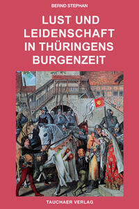 Lust und Leidenschaft in Thüringens Burgenzeit