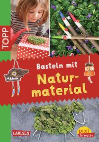 Pixi kreativ 22: TOPP: Basteln mit Naturmaterial