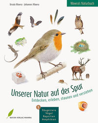 Wawra's Naturbuch – Unserer Natur auf der Spur, Bd. 1: Säugetiere, Vögel, Reptilien, Amphibien