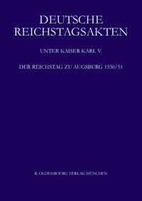 Deutsche Reichstagsakten. Deutsche Reichstagsakten unter Kaiser Karl V. / Der Reichstag zu Augsburg 1550/51