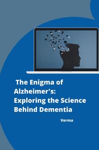 : The Enigma of Alzheimer's: Exploring the Science Behind Dementia