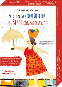 Aufgeben ist keine Option – das Beste kommt erst noch! Mit Humor alle Hürden meistern – das Selbstcoaching-Programm