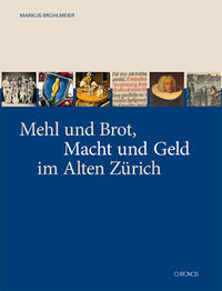 Mehl und Brot, Macht und Geld im Alten Zürich