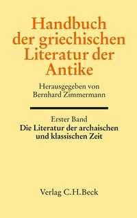 Handbuch der griechischen Literatur der Antike Bd. 1: Die Literatur der archaischen und klassischen Zeit