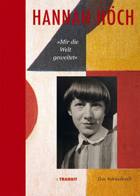 Hannah Höch »Mir die Welt geweitet«