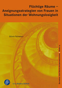 Flüchtige Räume – Aneignungsstrategien von Frauen in Situationen der Wohnungslosigkeit