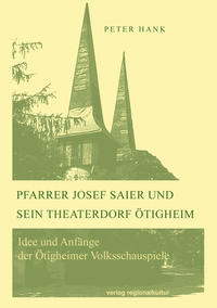 Pfarrer Josef Saier und sein Theaterdorf Ötigheim