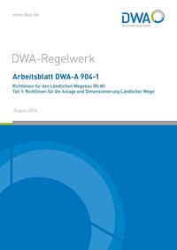 Arbeitsblatt DWA-A 904-1 Richtlinien für den Ländlichen Wegebau (RLW) Teil 1: Richtlinien für die Anlage und Dimensionierung Ländlicher Wege