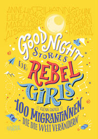 Good Night Stories for Rebel Girls - 100 Migrantinnen, die die Welt verändern