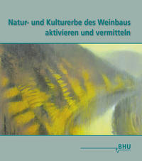 Natur- und Kulturerbe des Weinbaus aktivieren und vermitteln