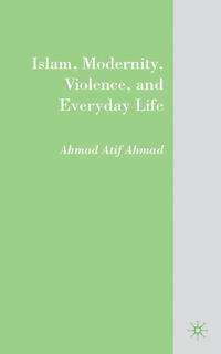 Islam, Modernity, Violence, and Everyday Life