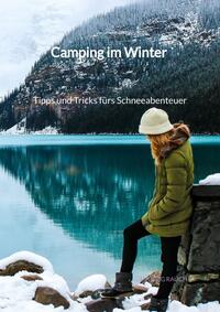 Camping im Winter - Tipps und Tricks fürs Schneeabenteuer