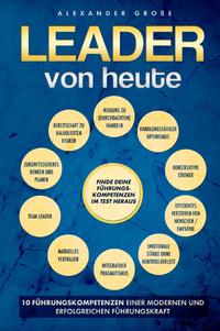 Leader von Heute 10 Führungskompetenzen einer modernen und erfolgreichen Führungskraft