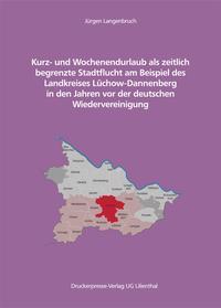 Kurz- und Wochenendurlaub als zeitlich begrenzte Stadtflucht am Beispiel des Landkreises Lüchow-Dannenberg vor der deutschen Wiedervereinigung