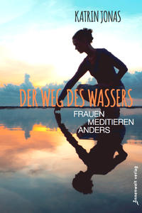 Der Weg des Wassers – Frauen meditieren anders