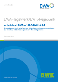 Arbeitsblatt DWA-A 102-1/BWK-A 3-1 Grundsätze zur Bewirtschaftung und Behandlung von Regenwetterabflüssen zur Einleitung in Oberflächengewässer - Teil 1: Allgemeines