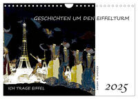 Ich trage Eiffel - Geschichten um den Eiffelturm (Wandkalender 2025 DIN A4 quer), CALVENDO Monatskalender