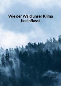 Wie der Wald unser Klima beeinflusst