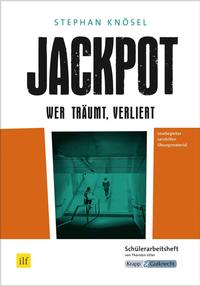 Jackpot – Wer träumt, verliert – Stephan Knösel – Schülerarbeitsheft