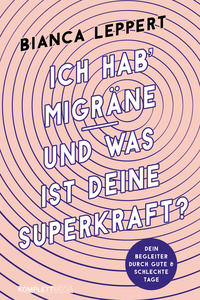 Ich hab' Migräne – Und was ist deine Superkraft? (4. überarbeitete Auflage)