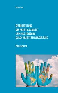 Die Beurteilung der Arbeitslosigkeit und ihre Behebung durch Arbeitszeitverkürzung