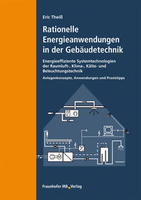 Rationelle Energieanwendungen in der Gebäudetechnik. Energieeffiziente Systemtechnologien der Raumluft-, Klima-, Kälte- und Beleuchtungstechnik