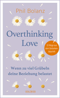 Overthinking Love. Wenn zu viel Grübeln deine Beziehung belastet.