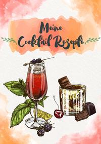 Meine Cocktail Rezepte: Rezeptbuch zum Selberschreiben - Cocktail Rezept Notizbuch - Rezeptbuch zum Selbst Schreiben