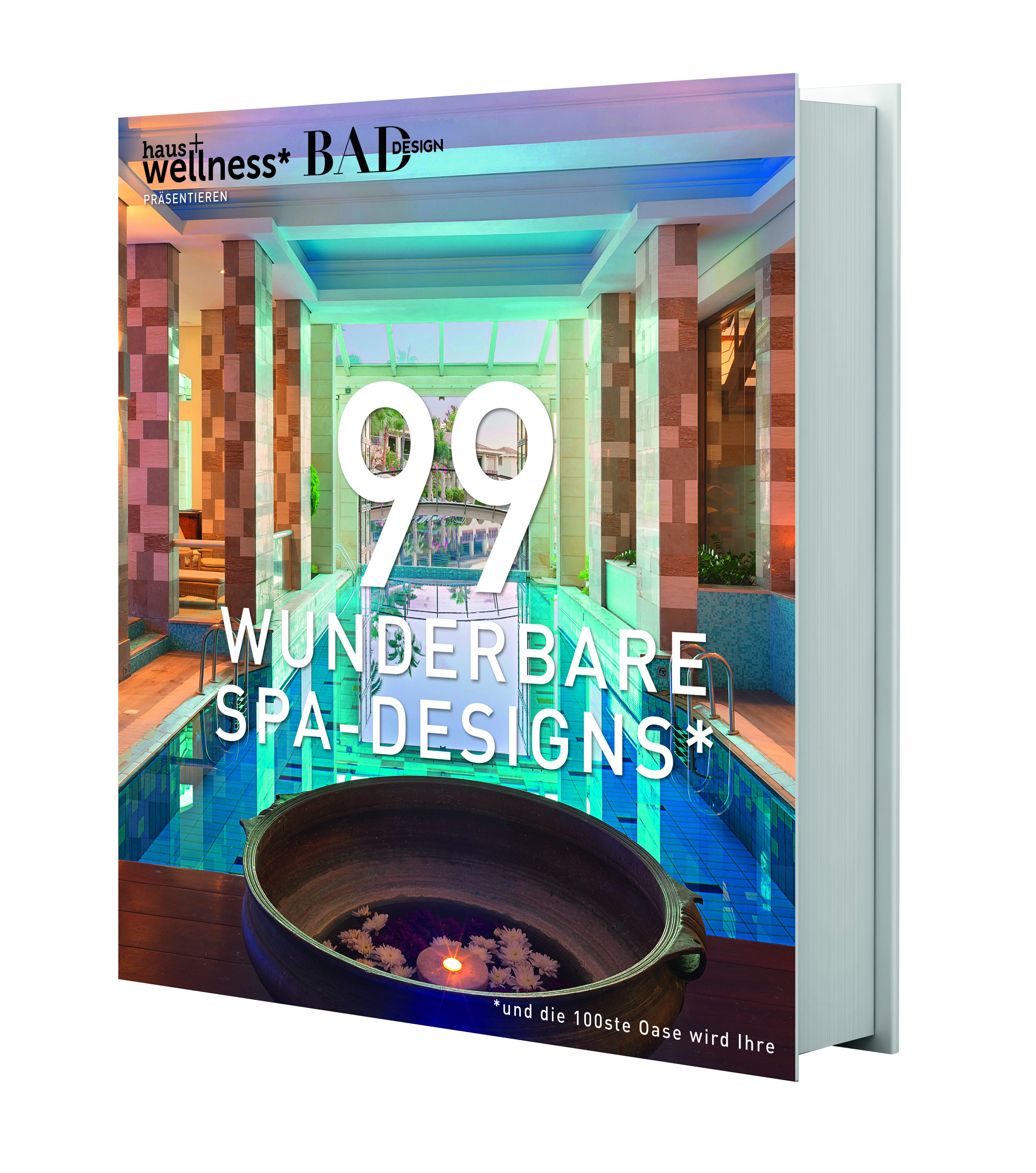 99 WUNDERBARE SPA-DESIGNS (und die 100ste Oase wird Ihre)