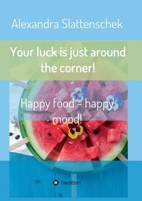 Your luck is just around the corner! Happy food - happy mood!