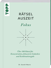 RätselAuszeit - Fokus. Über 300 Rätsel für Konzentration, klare Gedanken und Kombinationsgabe