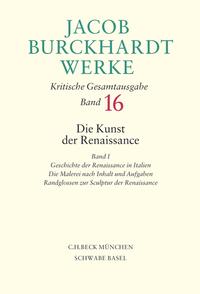 Jacob Burckhardt Werke Bd. 16: Die Kunst der Renaissance I