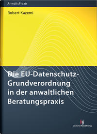 Die EU-Datenschutz-Grundverordnung in der anwaltlichen Beratungspraxis