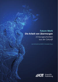 Future Work : Die Arbeit von übermorgen. 15 Kurzgeschichten aus der Zukunft