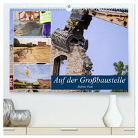 Auf der Großbaustelle (hochwertiger Premium Wandkalender 2025 DIN A2 quer), Kunstdruck in Hochglanz